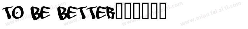 TO BE BETTER字体转换